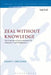 Zeal Without Knowledge: The Concept of Zeal in Romans 10, Galatians 1, and Philippians 3 by Dane C. Ortlund