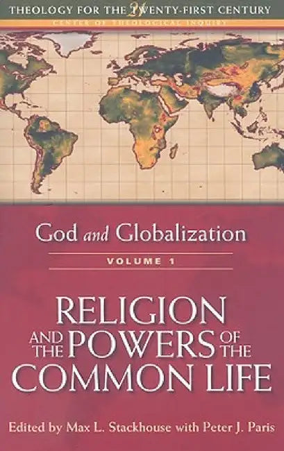 God and Globalization: Volume 1: Religion and the Powers of the Common Life by Max L. Stackhouse