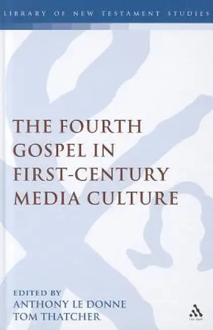 The Fourth Gospel in First-Century Media Culture by Anthony Le Donne