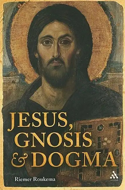 Jesus, Gnosis and Dogma by Riemer Roukema