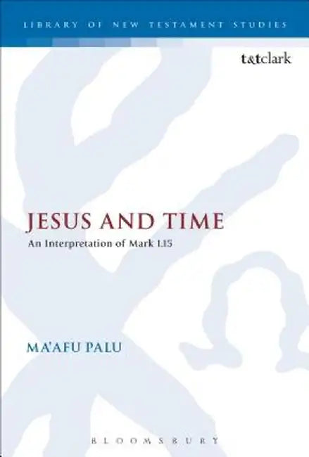 Jesus and Time: An Interpretation of Mark 1.15 by Ma'afu Palu
