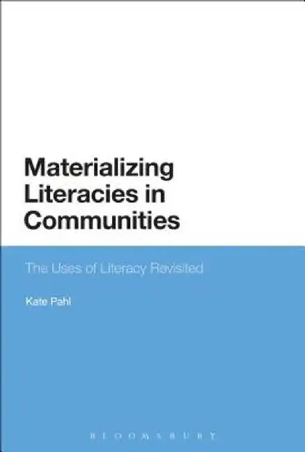 Materializing Literacies in Communities: The Uses of Literacy Revisited by Kate Pahl