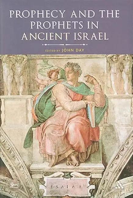 Prophecy and the Prophets in Ancient Israel: Proceedings of the Oxford Old Testament Seminar by John Day