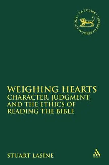 Weighing Hearts: Character, Judgment, and the Ethics of Reading the Bible by Stuart Lasine