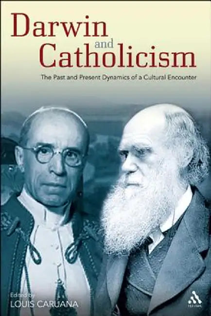 Darwin and Catholicism: The Past and Present Dynamics of a Cultural Encounter by Louis Caruana