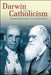 Darwin and Catholicism: The Past and Present Dynamics of a Cultural Encounter by Louis Caruana