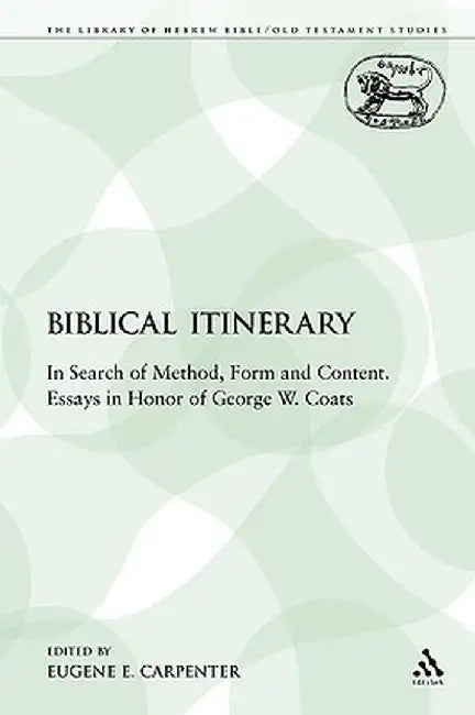 A Biblical Itinerary: In Search of Method, Form and Content. Essays in Honor of George W. Coats by Eugene E. Carpenter