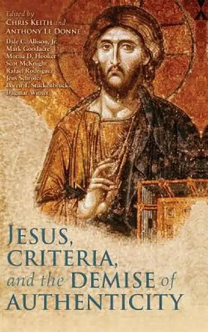 Jesus, Criteria, and the Demise of Authenticity by Chris Keith