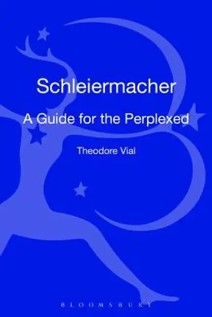 Schleiermacher: A Guide for the Perplexed by Theodore Vial