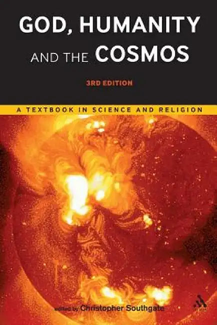 God, Humanity and the Cosmos - 3rd Edition: A Textbook in Science and Religion by Christopher Southgate