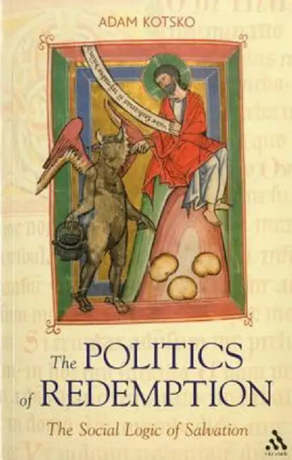 The Politics of Redemption: The Social Logic of Salvation by Adam Kotsko