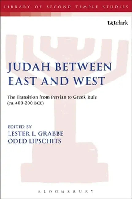 Judah Between East and West: The Transition from Persian to Greek Rule (CA. 400-200 Bce) by Oded Lipschits
