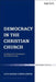 Democracy in the Christian Church: An Historical, Theological and Political Case by Luca Badini Confalonieri