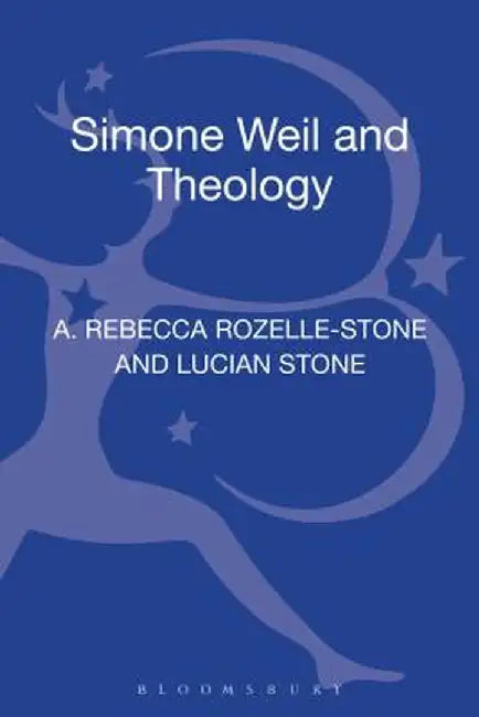 Simone Weil and Theology by A. Rebecca Rozelle-Stone