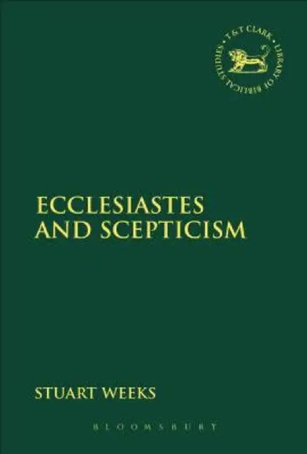 Ecclesiastes and Scepticism by Stuart Weeks