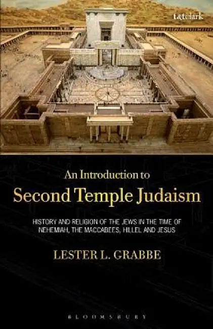 An Introduction to Second Temple Judaism: History and Religion of the Jews in the Time of Nehemiah, the Maccabees, Hillel, and Jesus by Lester L. Grabbe