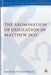 The Abomination of Desolation in Matthew 24.15 by Michael P. Theophilos