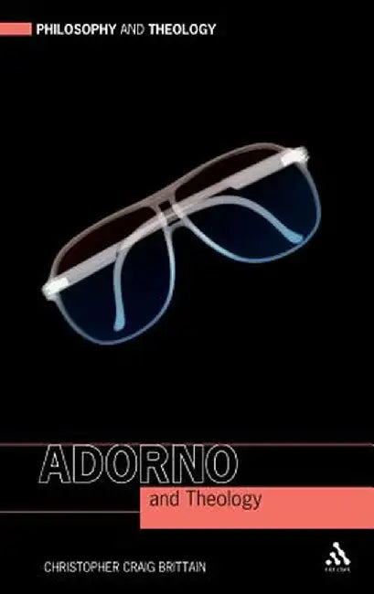 Adorno and Theology by Christopher Craig Brittain