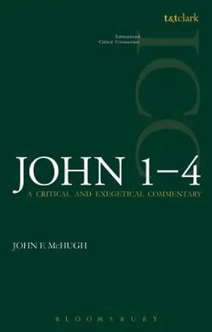 John 1-4: A Critical and Exegetical Commentary by John F. McHugh