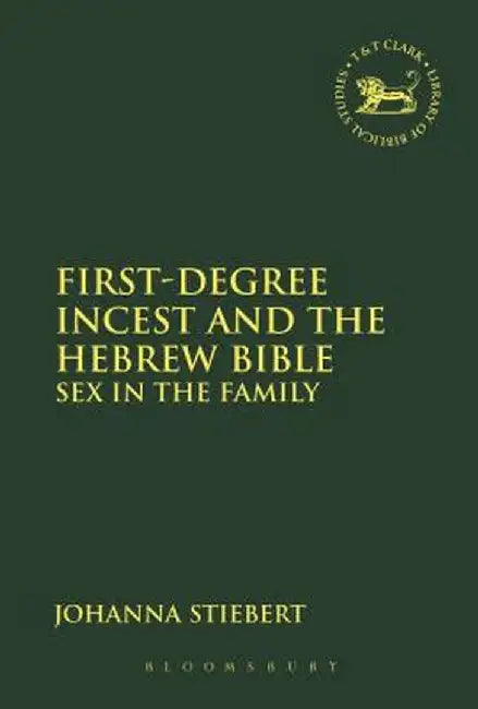 First-Degree Incest and the Hebrew Bible: Sex in the Family by Johanna Stiebert