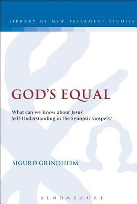 God's Equal: What Can We Know about Jesus' Self-Understanding? by Sigurd Grindheim