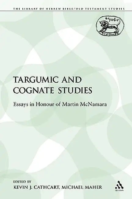 Targumic and Cognate Studies: Essays in Honour of Martin McNamara by Kevin J. Cathcart