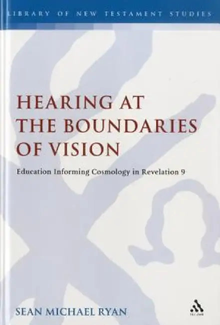 Hearing at the Boundaries of Vision: Education Informing Cosmology in Revelation 9 by Sean Michael Ryan