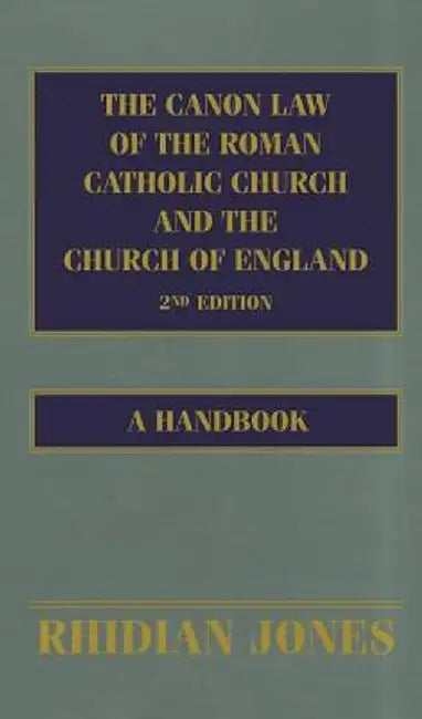 The Canon Law of the Roman Catholic Church and the Church of England: A Handbook by Rhidian Jones