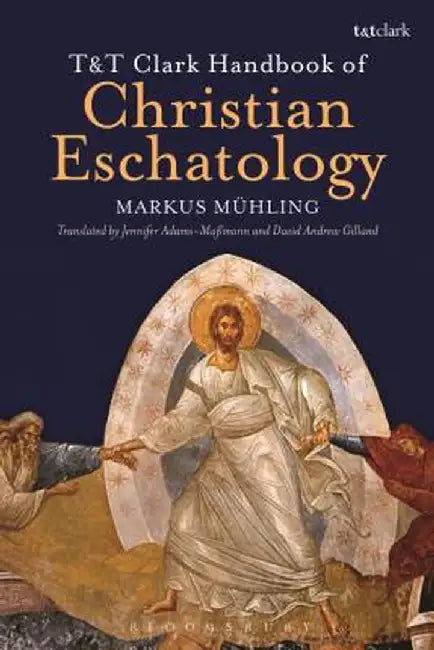 T&T Clark Handbook of Christian Eschatology by Markus Muhling