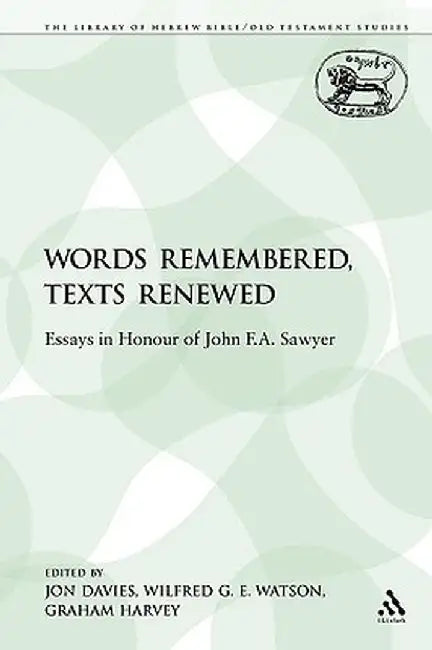 Words Remembered, Texts Renewed: Essays in Honour of John F.A. Sawyer by Jon Davies