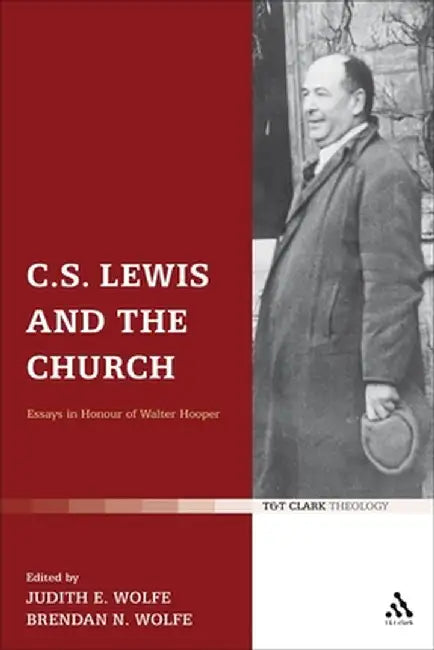 C.S. Lewis and the Church: Essays in Honour of Walter Hooper by Judith Wolfe