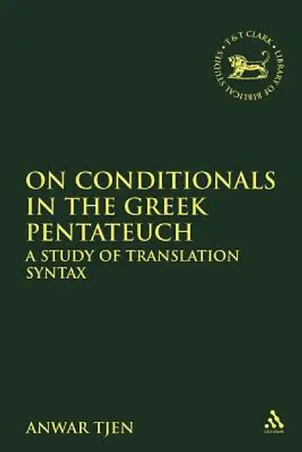 On Conditionals in the Greek Pentateuch: A Study of Translation Syntax by Anwar Tjen
