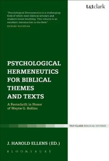 Psychological Hermeneutics for Biblical Themes and Texts: A Festschrift in Honor of Wayne G. Rollins by J. Harold Ellens