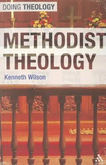Methodist Theology by Kenneth Wilson