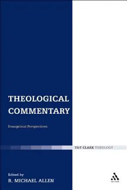 Theological Commentary: Evangelical Perspectives by Michael Allen
