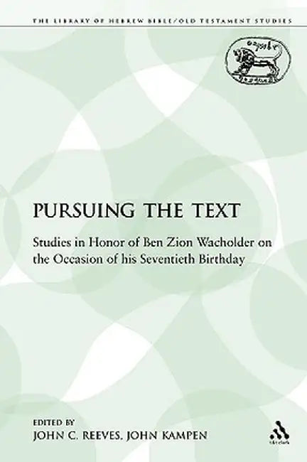 Pursuing the Text: Studies in Honor of Ben Zion Wacholder on the Occasion of His Seventieth Birthday by John C. Reeves
