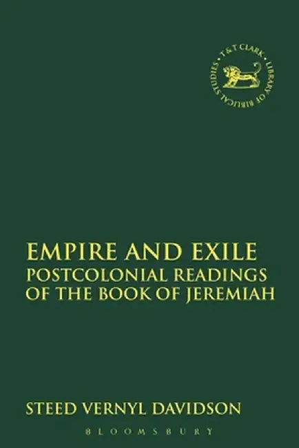 Empire and Exile: Postcolonial Readings of the Book of Jeremiah by Steed Vernyl Davidson