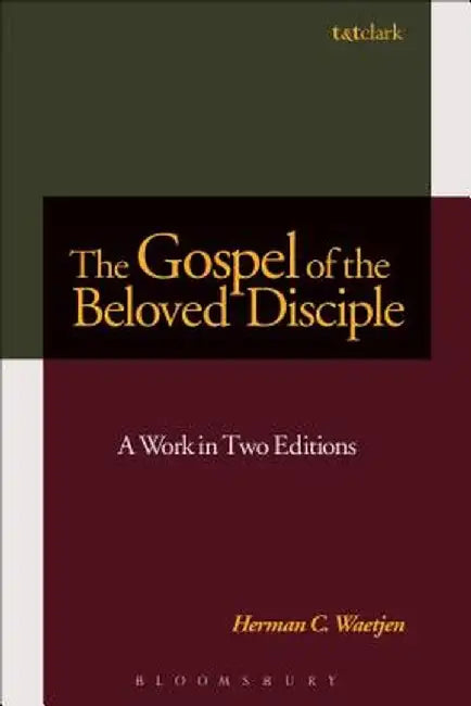 The Gospel of the Beloved Disciple: A Work in Two Editions by Herman C. Waetjen