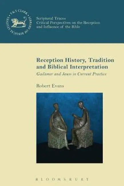 Reception History, Tradition and Biblical Interpretation: Gadamer and Jauss in Current Practice by Robert Evans
