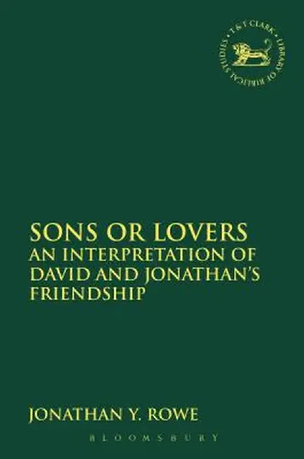 Sons or Lovers: An Interpretation of David and Jonathan's Friendship by Jonathan Y. Rowe