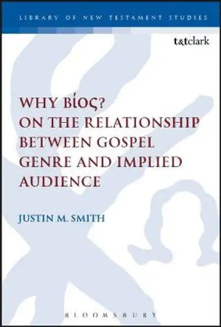 Why Bios? on the Relationship Between Gospel Genre and Implied Audience by Justin Marc Smith