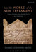 Into the World of the New Testament: Greco-Roman and Jewish Texts and Contexts by Daniel Lynwood Smith