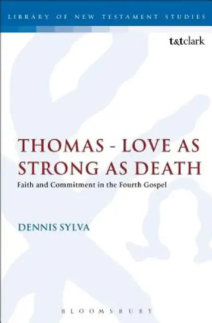 Thomas - Love as Strong as Death: Faith and Commitment in the Fourth Gospel by Dennis Sylva