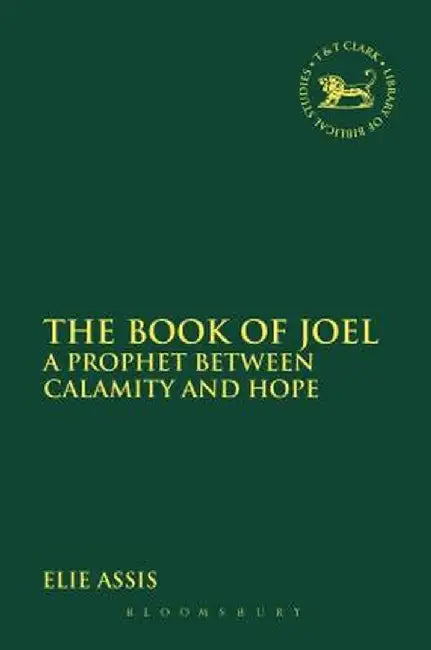The Book of Joel: A Prophet Between Calamity and Hope by Elie Assis