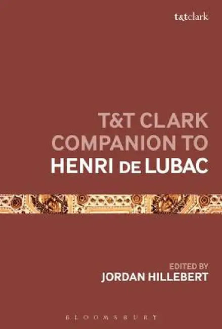 T&t Clark Companion to Henri de Lubac by Jordan Hillebert