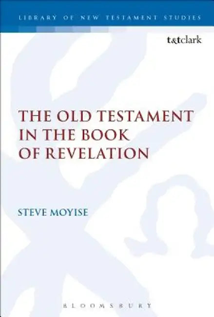 The Old Testament in the Book of Revelation by Steve Moyise