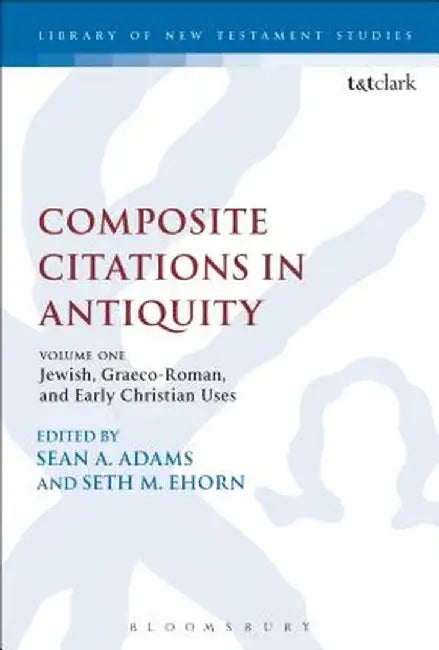 Composite Citations in Antiquity: Volume One: Jewish, Graeco-Roman, and Early Christian Uses by Sean A. Adams