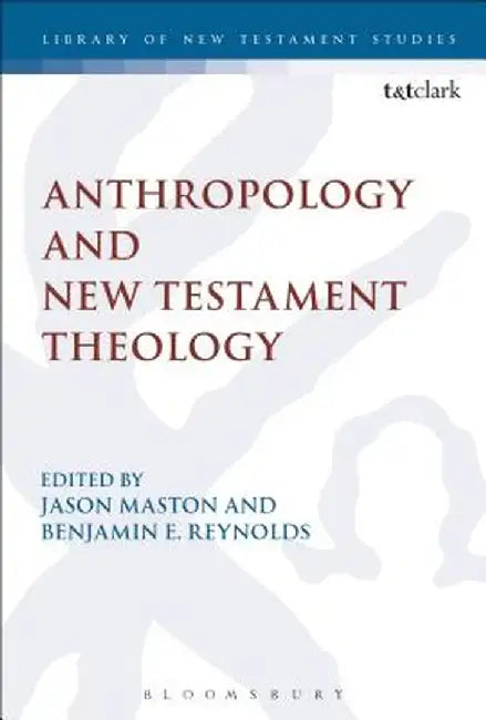 Anthropology and New Testament Theology by Jason Maston