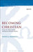 Becoming Christian: Essays on 1 Peter and the Making of Christian Identity by David G. Horrell