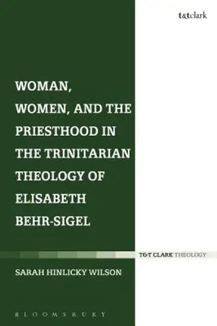 Woman, Women, and the Priesthood in the Trinitarian Theology of Elisabeth Behr-Sigel by Sarah Hinlicky Wilson